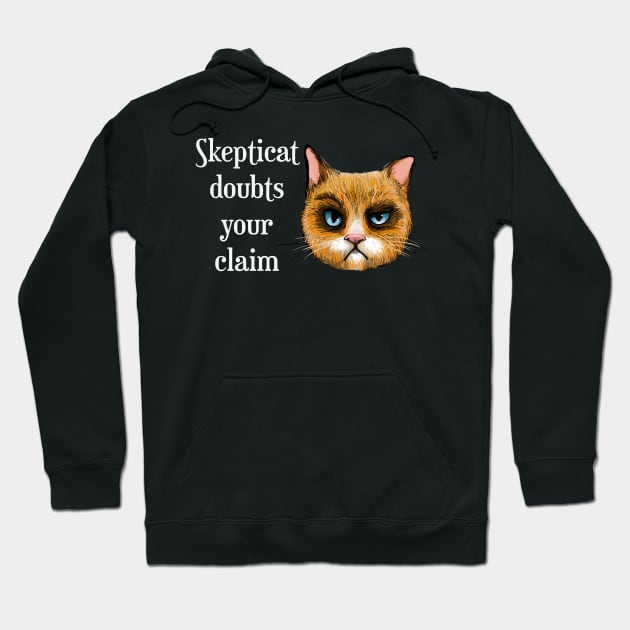 Skepticat Doubts Your Claim Hoodie by ckandrus